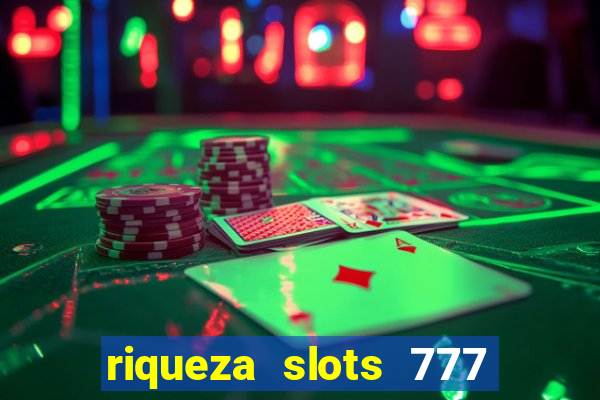 riqueza slots 777 paga mesmo